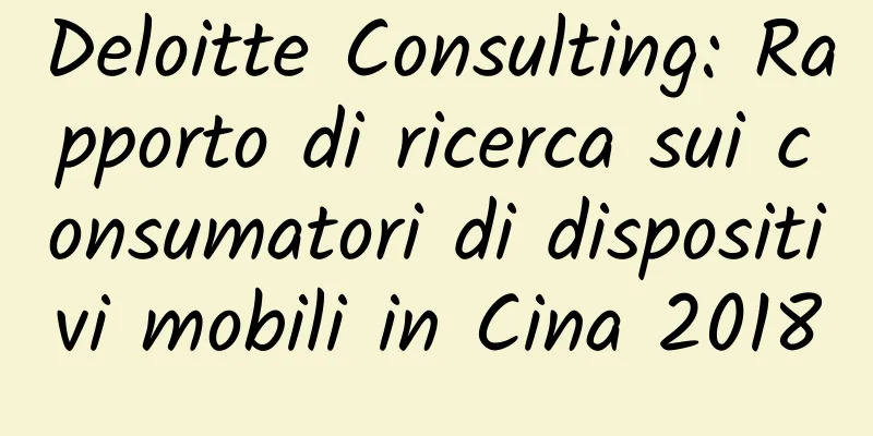 Deloitte Consulting: Rapporto di ricerca sui consumatori di dispositivi mobili in Cina 2018