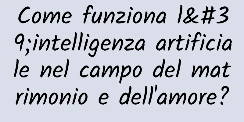 Come funziona l'intelligenza artificiale nel campo del matrimonio e dell'amore?