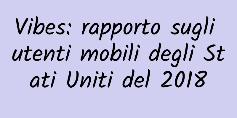 Vibes: rapporto sugli utenti mobili degli Stati Uniti del 2018
