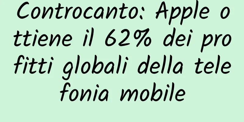 Controcanto: Apple ottiene il 62% dei profitti globali della telefonia mobile