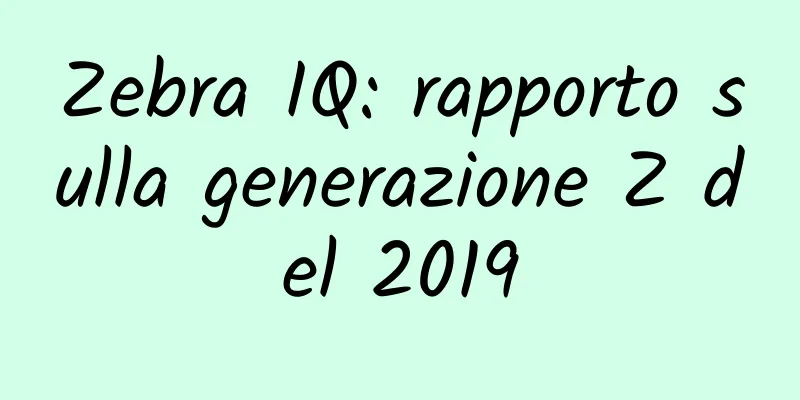 Zebra IQ: rapporto sulla generazione Z del 2019