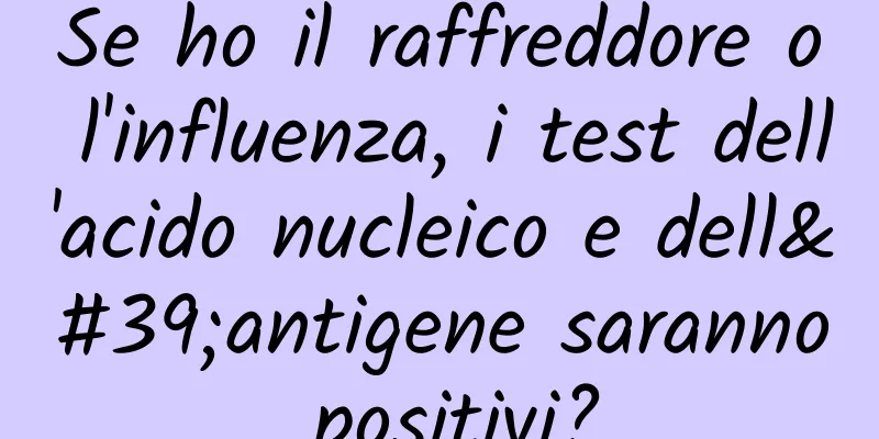 Se ho il raffreddore o l'influenza, i test dell'acido nucleico e dell'antigene saranno positivi?