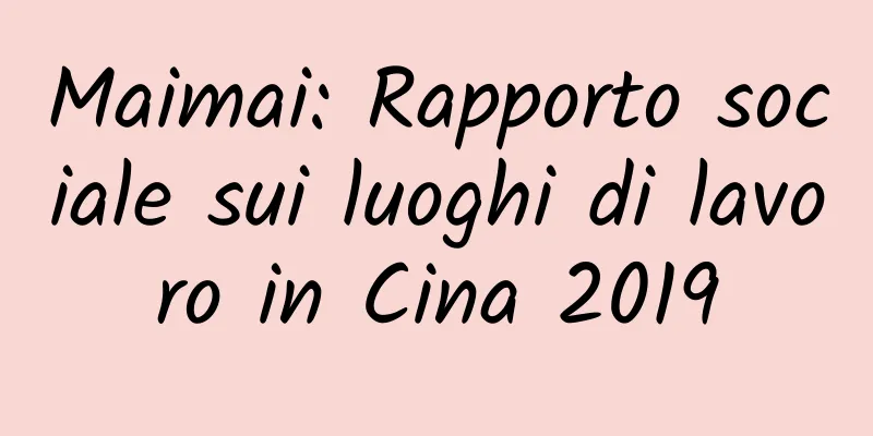 Maimai: Rapporto sociale sui luoghi di lavoro in Cina 2019