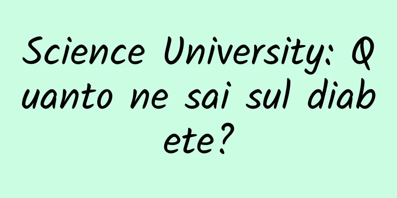 Science University: Quanto ne sai sul diabete?