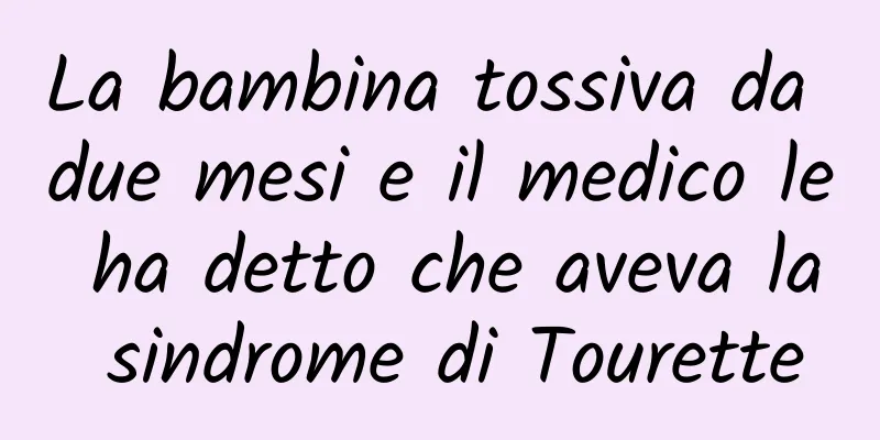 La bambina tossiva da due mesi e il medico le ha detto che aveva la sindrome di Tourette