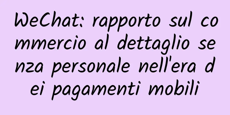 WeChat: rapporto sul commercio al dettaglio senza personale nell'era dei pagamenti mobili