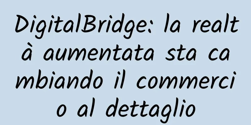 DigitalBridge: la realtà aumentata sta cambiando il commercio al dettaglio