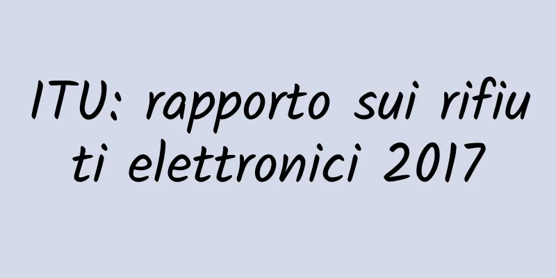 ITU: rapporto sui rifiuti elettronici 2017