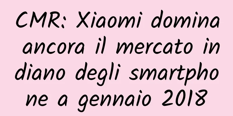 CMR: Xiaomi domina ancora il mercato indiano degli smartphone a gennaio 2018