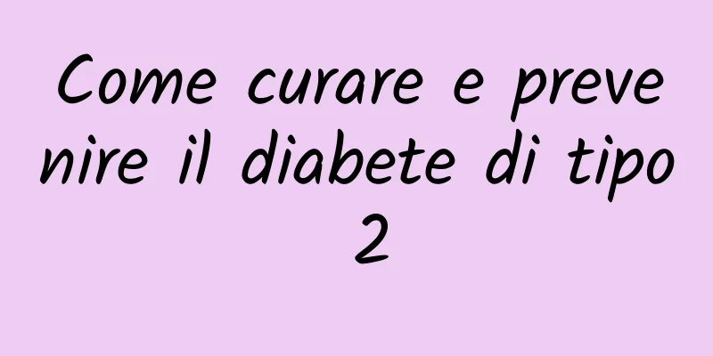 Come curare e prevenire il diabete di tipo 2