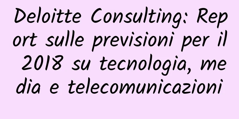 Deloitte Consulting: Report sulle previsioni per il 2018 su tecnologia, media e telecomunicazioni