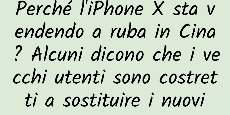 Perché l'iPhone X sta vendendo a ruba in Cina? Alcuni dicono che i vecchi utenti sono costretti a sostituire i nuovi