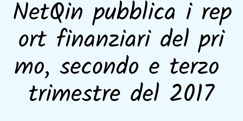 NetQin pubblica i report finanziari del primo, secondo e terzo trimestre del 2017