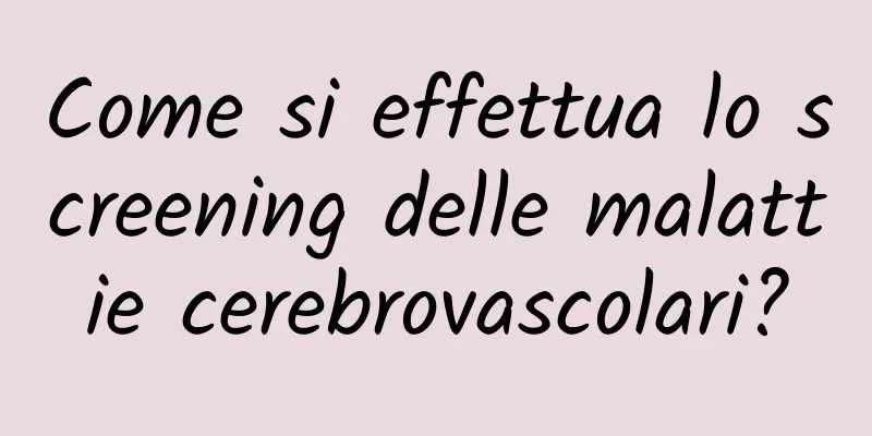 Come si effettua lo screening delle malattie cerebrovascolari?