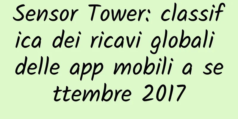 Sensor Tower: classifica dei ricavi globali delle app mobili a settembre 2017