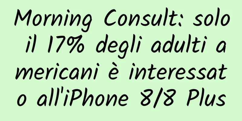 Morning Consult: solo il 17% degli adulti americani è interessato all'iPhone 8/8 Plus