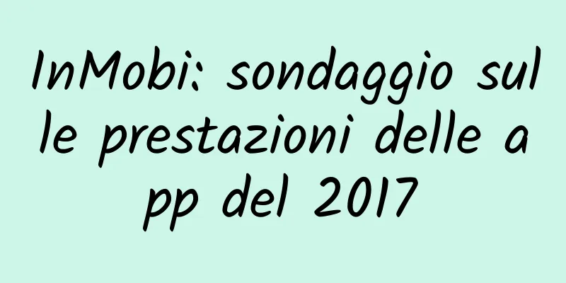 InMobi: sondaggio sulle prestazioni delle app del 2017