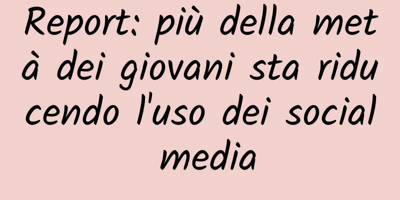 Report: più della metà dei giovani sta riducendo l'uso dei social media