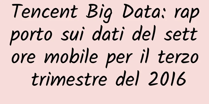 Tencent Big Data: rapporto sui dati del settore mobile per il terzo trimestre del 2016