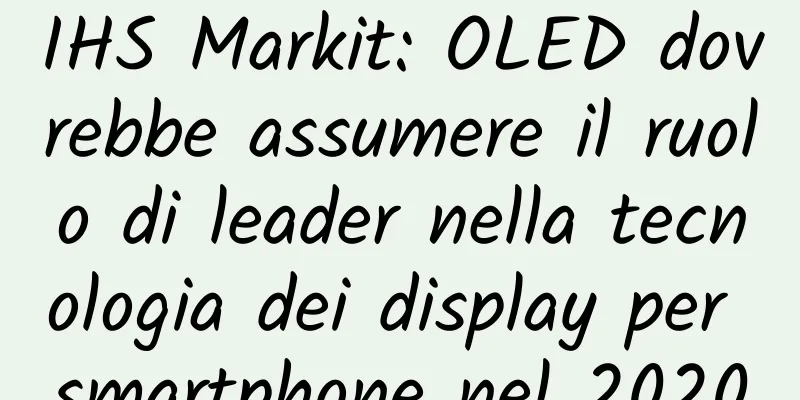 IHS Markit: OLED dovrebbe assumere il ruolo di leader nella tecnologia dei display per smartphone nel 2020