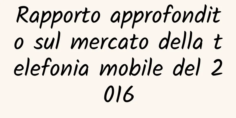 Rapporto approfondito sul mercato della telefonia mobile del 2016