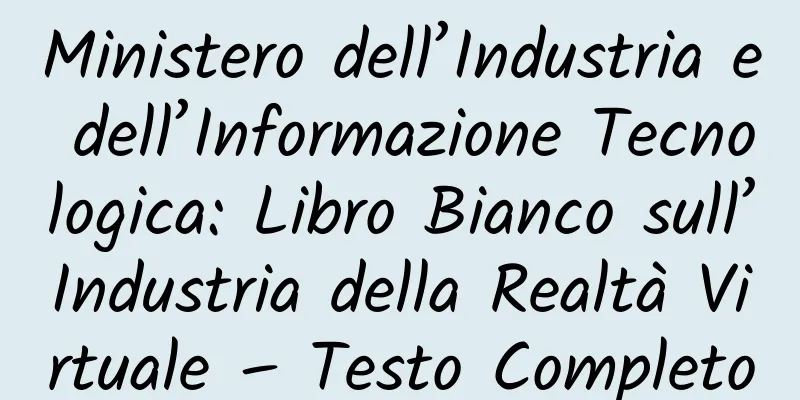Ministero dell’Industria e dell’Informazione Tecnologica: Libro Bianco sull’Industria della Realtà Virtuale – Testo Completo