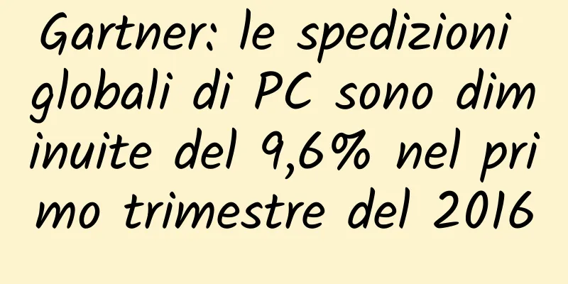 Gartner: le spedizioni globali di PC sono diminuite del 9,6% nel primo trimestre del 2016
