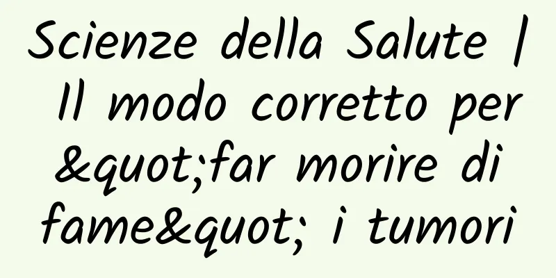 Scienze della Salute | Il modo corretto per "far morire di fame" i tumori