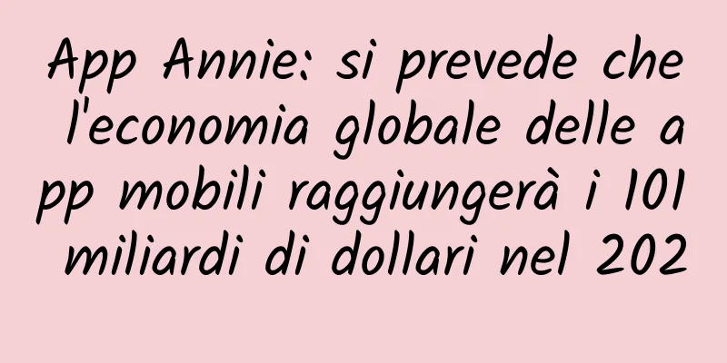 App Annie: si prevede che l'economia globale delle app mobili raggiungerà i 101 miliardi di dollari nel 2020