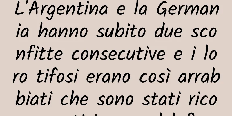 L'Argentina e la Germania hanno subito due sconfitte consecutive e i loro tifosi erano così arrabbiati che sono stati ricoverati in ospedale?