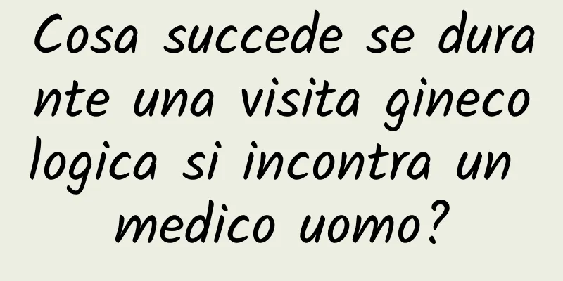Cosa succede se durante una visita ginecologica si incontra un medico uomo?