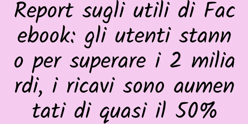 Report sugli utili di Facebook: gli utenti stanno per superare i 2 miliardi, i ricavi sono aumentati di quasi il 50%