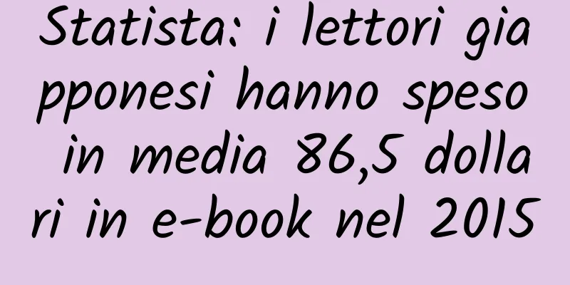 Statista: i lettori giapponesi hanno speso in media 86,5 dollari in e-book nel 2015