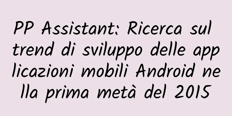 PP Assistant: Ricerca sul trend di sviluppo delle applicazioni mobili Android nella prima metà del 2015