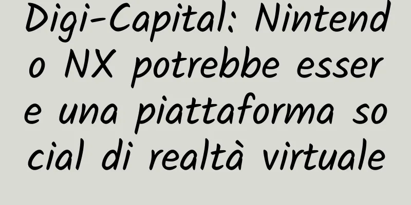 Digi-Capital: Nintendo NX potrebbe essere una piattaforma social di realtà virtuale