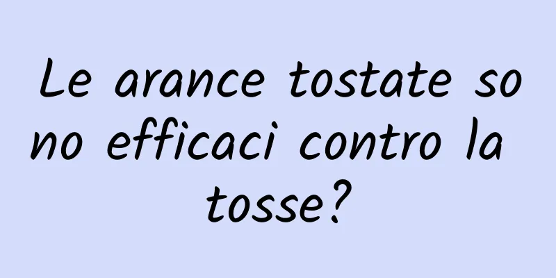 Le arance tostate sono efficaci contro la tosse?