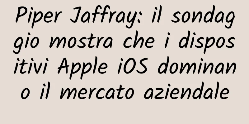 Piper Jaffray: il sondaggio mostra che i dispositivi Apple iOS dominano il mercato aziendale