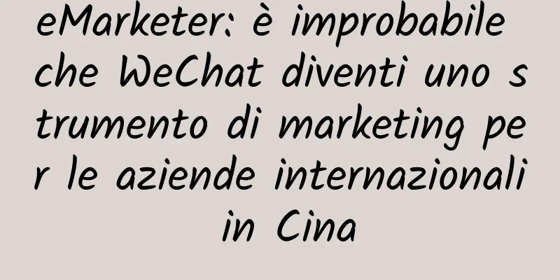 eMarketer: è improbabile che WeChat diventi uno strumento di marketing per le aziende internazionali in Cina