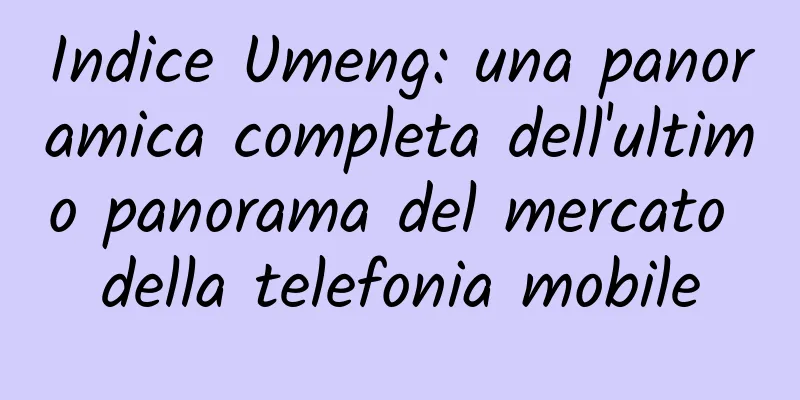Indice Umeng: una panoramica completa dell'ultimo panorama del mercato della telefonia mobile