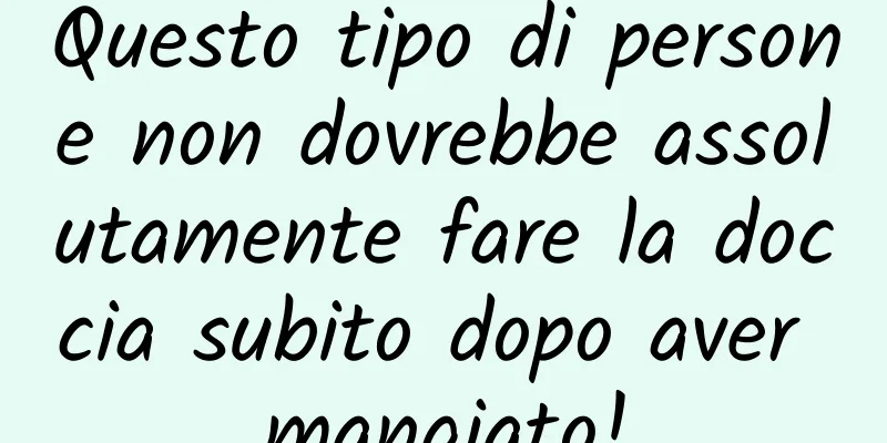 Questo tipo di persone non dovrebbe assolutamente fare la doccia subito dopo aver mangiato!