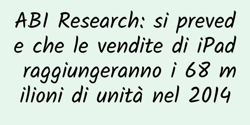 ABI Research: si prevede che le vendite di iPad raggiungeranno i 68 milioni di unità nel 2014