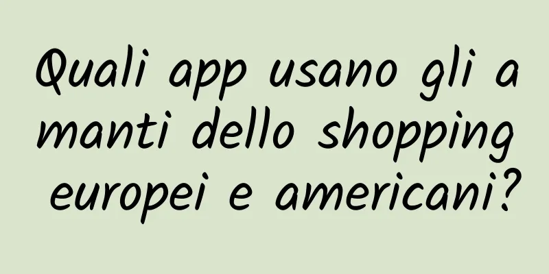 Quali app usano gli amanti dello shopping europei e americani?