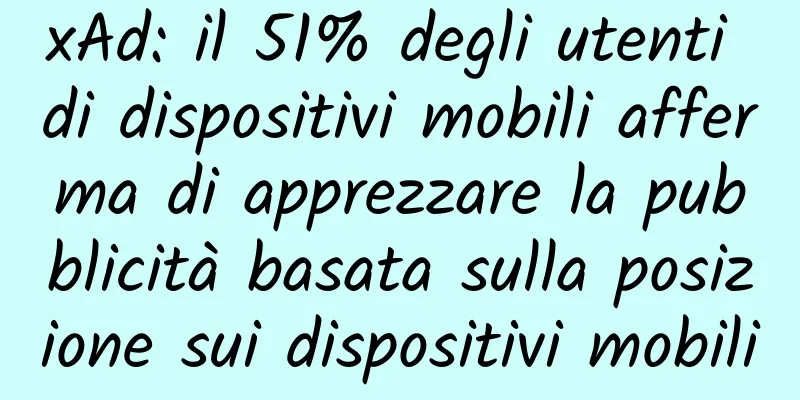 xAd: il 51% degli utenti di dispositivi mobili afferma di apprezzare la pubblicità basata sulla posizione sui dispositivi mobili