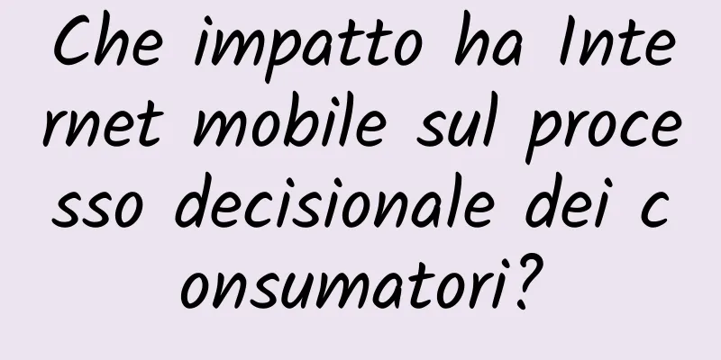 Che impatto ha Internet mobile sul processo decisionale dei consumatori?