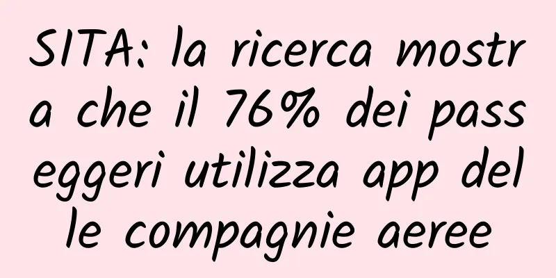 SITA: la ricerca mostra che il 76% dei passeggeri utilizza app delle compagnie aeree