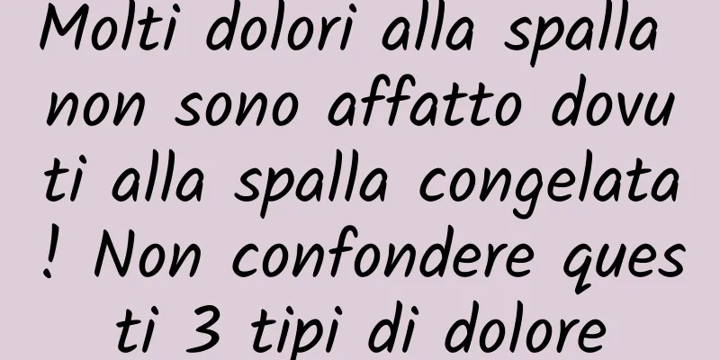 Molti dolori alla spalla non sono affatto dovuti alla spalla congelata! Non confondere questi 3 tipi di dolore