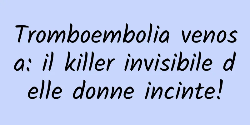 Tromboembolia venosa: il killer invisibile delle donne incinte!