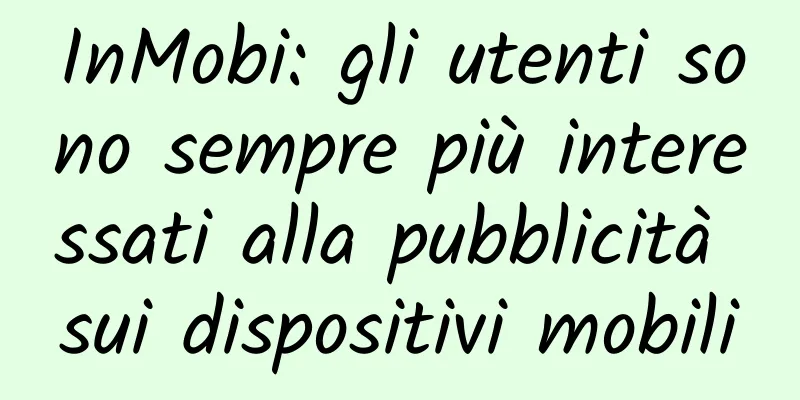 InMobi: gli utenti sono sempre più interessati alla pubblicità sui dispositivi mobili