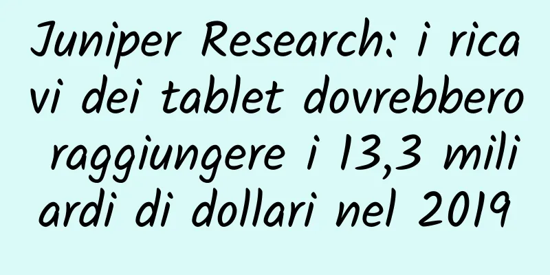Juniper Research: i ricavi dei tablet dovrebbero raggiungere i 13,3 miliardi di dollari nel 2019