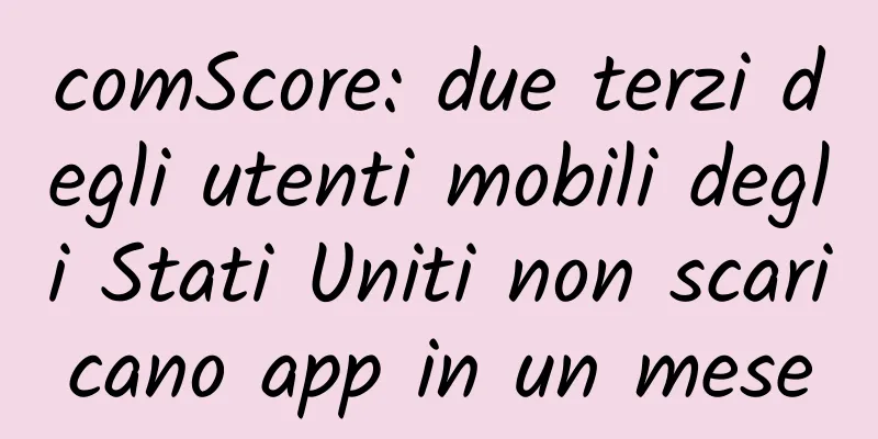 comScore: due terzi degli utenti mobili degli Stati Uniti non scaricano app in un mese